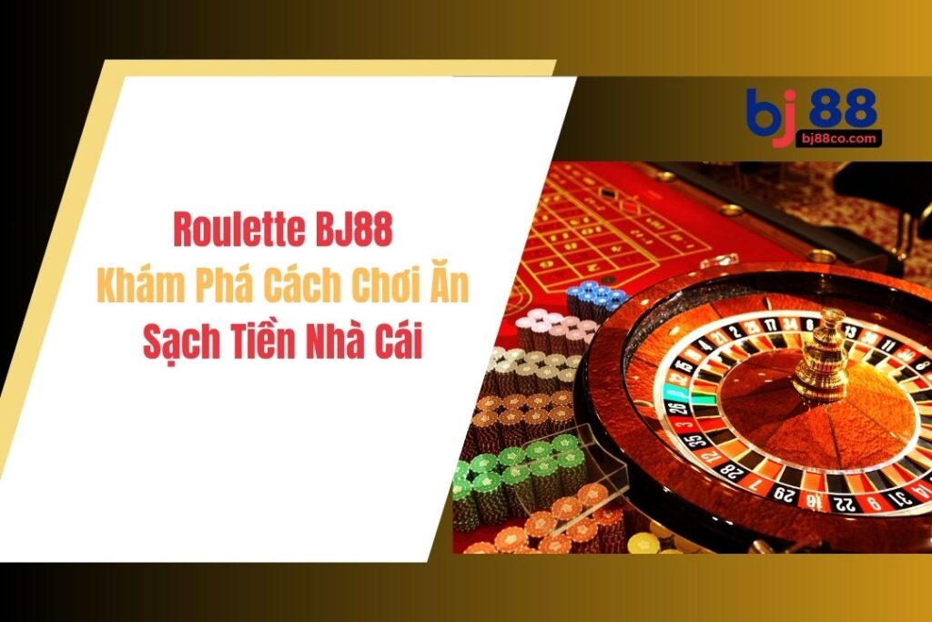 Một vài thuật ngữ thông dụng trong Roulette BJ88