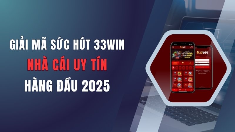 giai-ma-suc-hut-33win-nha-cai-uy-tin-hang-dau-2025